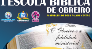 PALMAS: AD CIADSETA Centro realizará Escola Bíblica de obreiros com a presença do presidente Nacional da CGADB